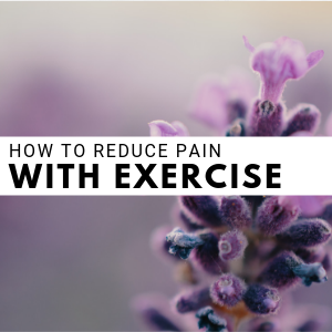 how to reduce pain with exercise