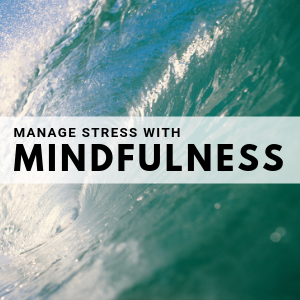 manage stress with mindfulness