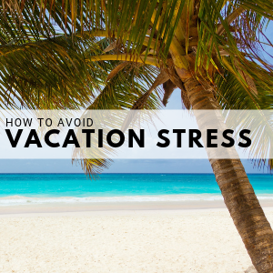Avoid vacation stress